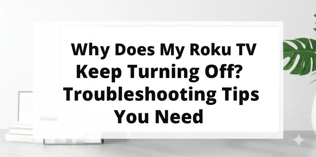 Why Does My Roku TV Keep Turning Off Troubleshooting Tips You Need 