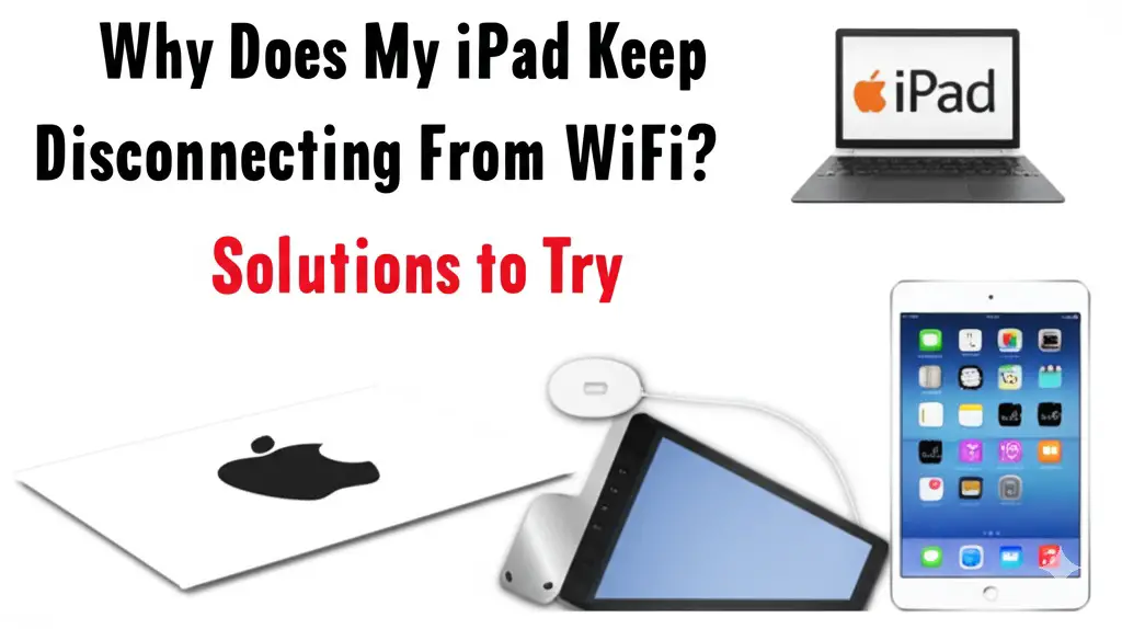 Why Does My iPad Keep Disconnecting From WiFi? Solutions to Try